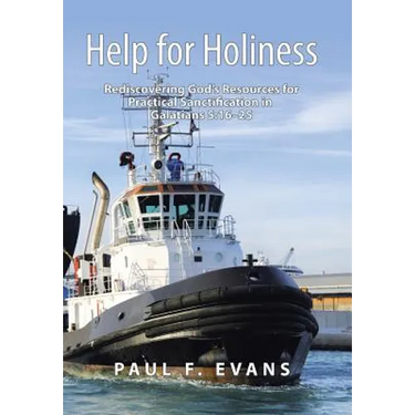 Help for Holiness: Rediscovering God's Resources for Practical Sanctification in Galatians 5:16-25