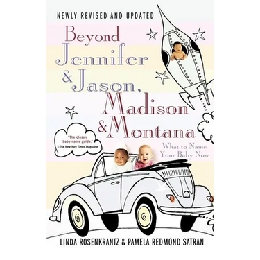 Beyond Jennifer & Jason, Madison & Montana: What to Name Your Baby Now
