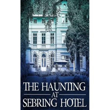 The Haunting at Sebring Hotel