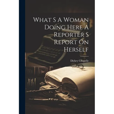 What S A Woman Doing Here A Reporter S Report On Herself