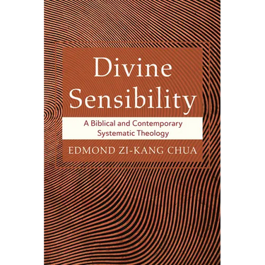 Divine Sensibility: A Biblical and Contemporary Systematic Theology