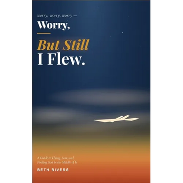 Worry, Worry, Worry, But Still I Flew