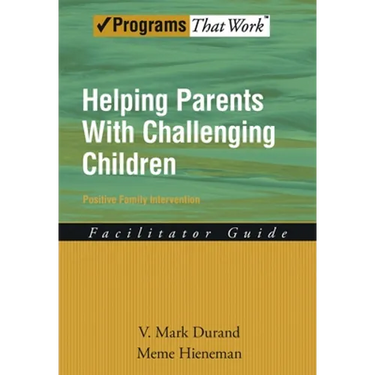 Helping Parents with Challenging Children Positive Family Intervention Facilitator Guide