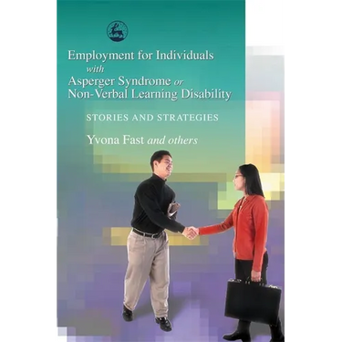 Employment for Individuals with Asperger Syndrome or Non-Verbal Learning Disability: Stories and Strategies