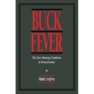 Buck Fever: The Deer Hunting Tradition in Pennsylvania