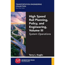 High Speed Rail Planning, Policy, and Engineering, Volume III: System Operations