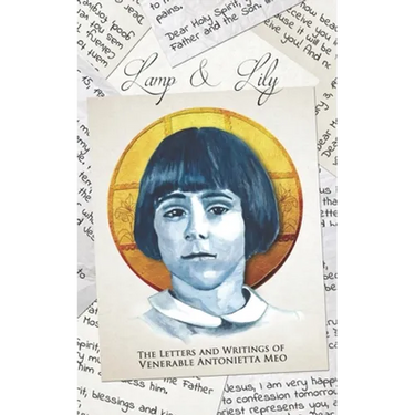 Lamp & Lily: The Letters and Writings of Venerable Antonietta Meo