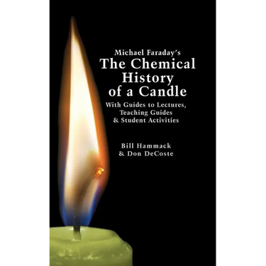 Michael Faraday's The Chemical History of a Candle: With Guides to Lectures, Teaching Guides & Student Activities