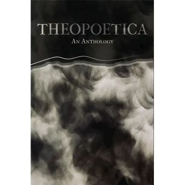 Theopoetica: An Anthology