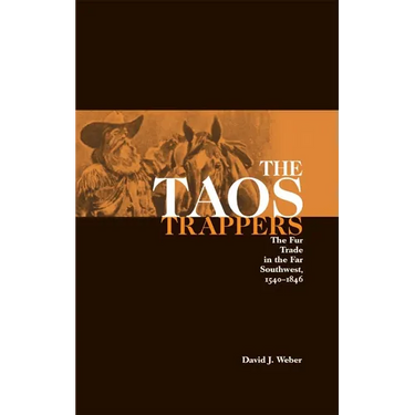 The Taos Trappers: The Fur Trade in the Far Southwest, 1540-1846