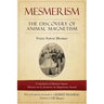 Mesmerism: The Discovery of Animal Magnetism: English Translation of Mesmer's historic Mémoire sur la découverte du Magnétisme Animal