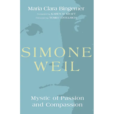 Simone Weil: Mystic of Passion and Compassion