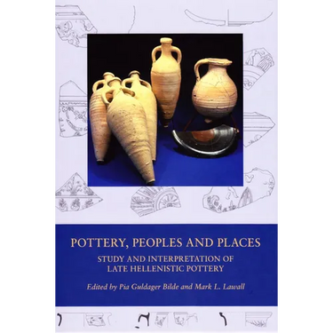 Pottery, Peoples and Places: Study and Interpretation of Late Hellenistic Pottery