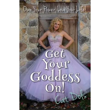 Get Your Goddess On!: Own Your Power. Love Your Life!