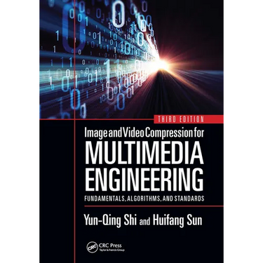 Image and Video Compression for Multimedia Engineering: Fundamentals, Algorithms, and Standards, Third Edition