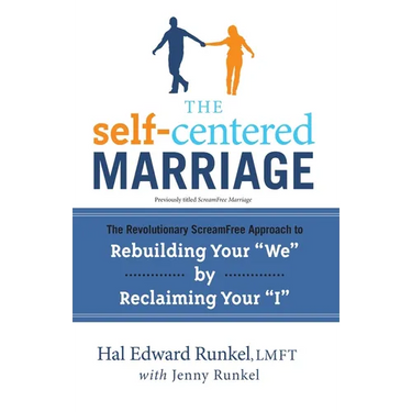 The Self-Centered Marriage: The Revolutionary ScreamFree Approach to Rebuilding Your "We" by Reclaiming Your"I"
