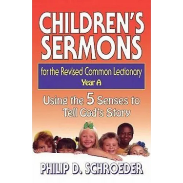 Children's Sermons for the Revised Common Lectionary Year a: Using the 5 Senses to Tell God's Story