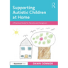 Supporting Autistic Children at Home: A Practical Guide for Parents and Caregivers