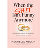When the Sh!t Isn't Funny Anymore: Getting back up when an unexpected divorce knocks you down