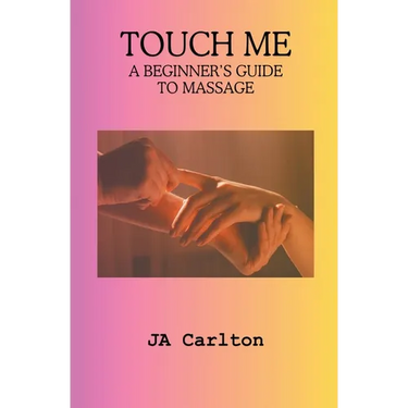Touch Me A Beginner's Guide to Massage