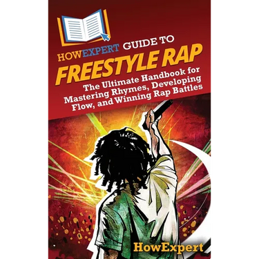 HowExpert Guide to Freestyle Rap: The Ultimate Handbook for Mastering Rhymes, Developing Flow, and Winning Rap Battles