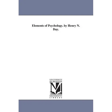 Elements of Psychology. by Henry N. Day.