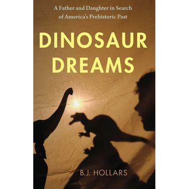 Dinosaur Dreams: A Father and Daughter in Search of America's Prehistoric Past