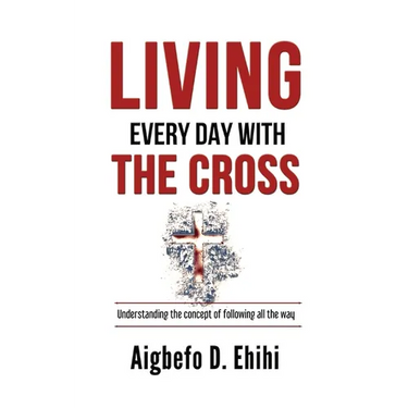 Living Every Day with the Cross: Understanding The Concept Of Following All The Way