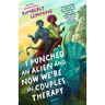 I Punched an Alien and Now We're in Couples Therapy