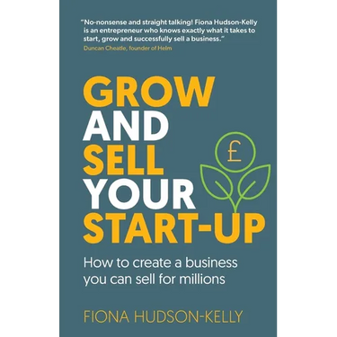 Grow and Sell Your Startup: How To Create a Business You Can Sell for Millions