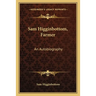 Sam Higginbottom, Farmer: An Autobiography