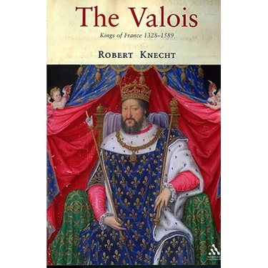The Valois: Kings of France 1328-1589