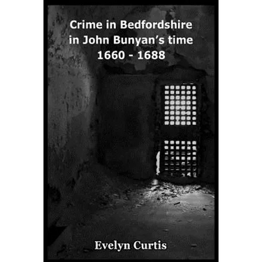Crime in Bedfordshire in John Bunyan's Day - 1660 to 1688