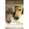 Goodbye, Friend: Healing Wisdom for Anyone Who Has Ever Lost a Pet