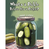 What's a Pickle Before It's a Pickle?