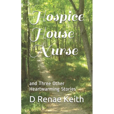 Hospice House Nurse: and Three Other Heartwarming Stories
