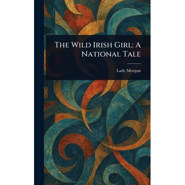 The Wild Irish Girl: A National Tale