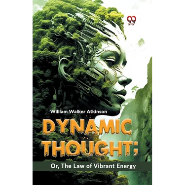 Dynamic Thought; Or, The Law Of Vibrant Energy