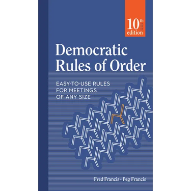 Democratic Rules of Order: Easy-To-Use Rules for Meetings of Any Size
