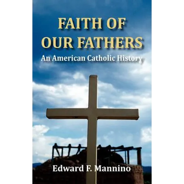Faith of Our Fathers: An American Catholic History