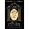 High Mysticism: Studies in the Wisdom of the Sages of the Ages
