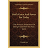 God's Grace And Power For Today: The Practical Experience Of Being Filled With The Holy Spirit