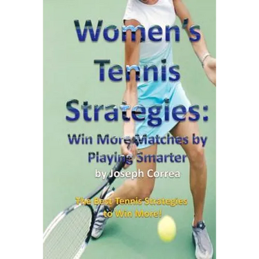 Women's Tennis Strategies: Win More Matches by Playing Smarter