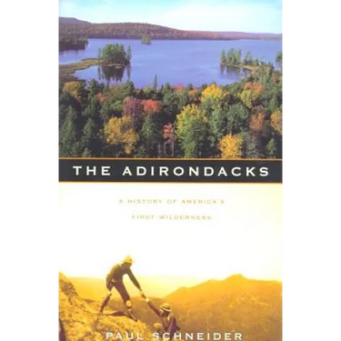 The Adirondacks: A History of America's First Wilderness