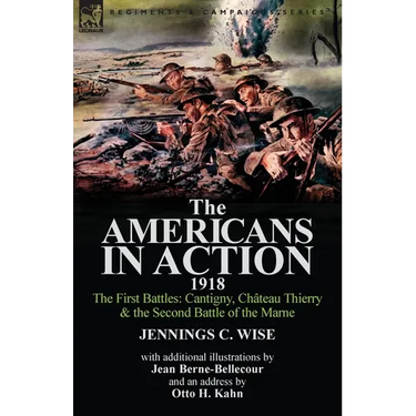 The Americans in Action, 1918-The First Battles: Cantigny, Chateau Thierry & the Second Battle of the Marne with Additional Illustrations by Jean Bern