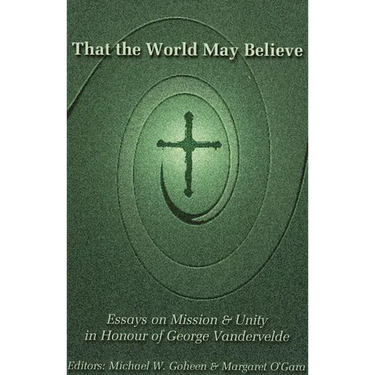 That the World May Believe: Essays on Mission and Unity in Honour of George Vandervelde