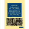 Official Catalogue of the Great Exhibition of the Works of Industry of All Nations 1851
