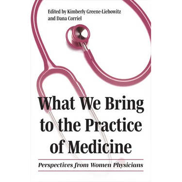 What We Bring to the Practice of Medicine: Perspectives from Women Physicians