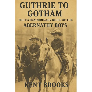Guthrie to Gotham: The Extraordinary Rides of the Abernathy Boys