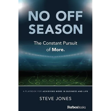 No Off Season: The Constant Pursuit of More. a Playbook for Achieving More in Business and Life